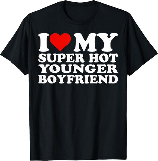 100% Cotton I Love My Hot Younger Boyfriend I Heart My Hot Younger BF T-Shirt