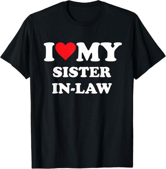 100% Cotton I Love My Sister In Law T-Shirt