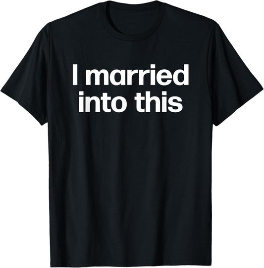 100% Cotton I Married Into This | Funny Sister-In-Law Gift Wedding Photo T-Shirt