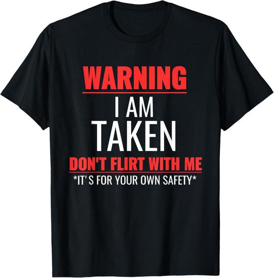 100% Cotton I'm Taken, Warning I am Taken Sarcastic Funny Saying T-Shirt