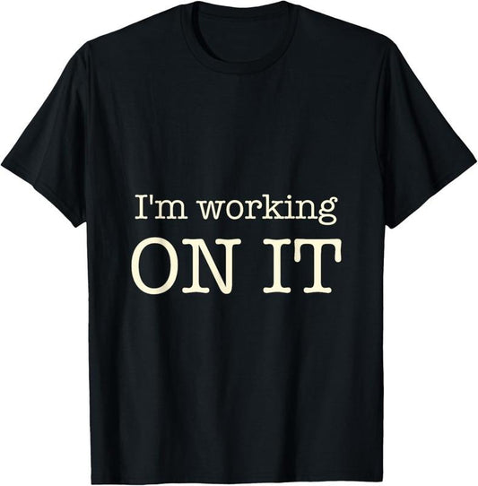 100% Cotton I'm working on it funny quote design T-Shirt