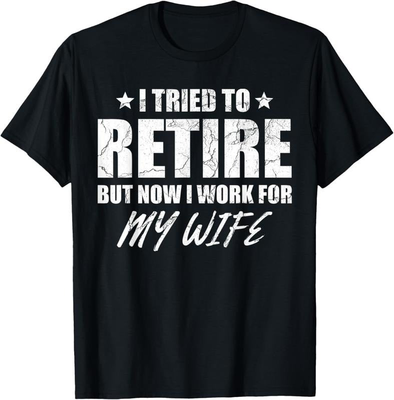 100% Cotton I tried to retire but now i work for my wife gift T-Shirt
