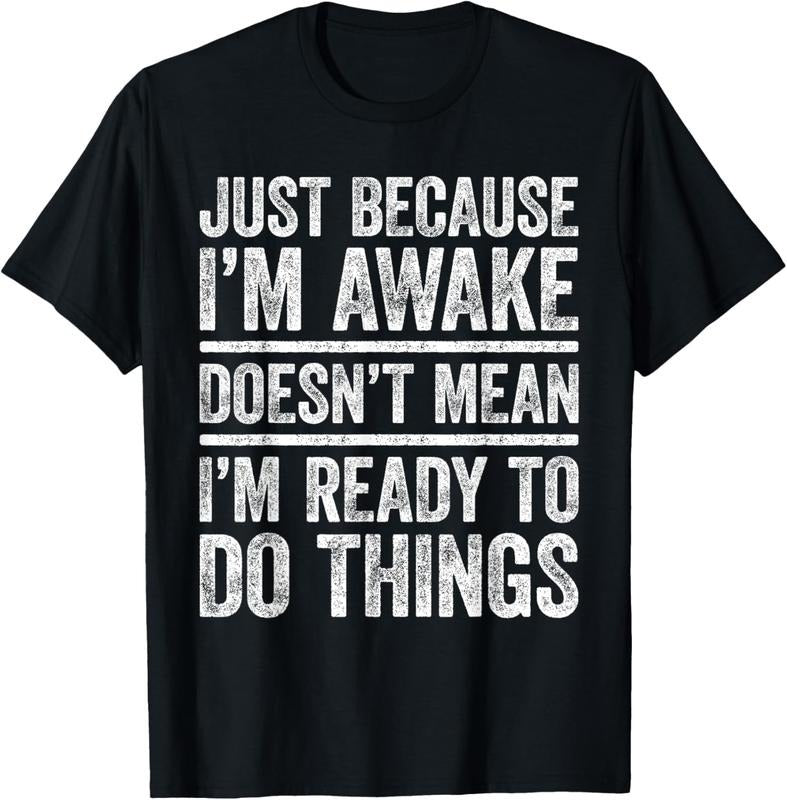 100% Cotton Just Because I'm Awake T-Shirt Funny Teenager Shirt T-Shirt