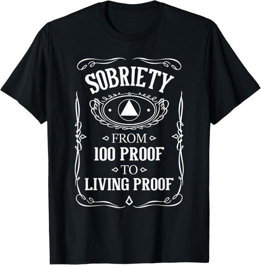 100% Cotton Living Proof - Sobriety Anniversary Sober AA NA Recovery T-Shirt