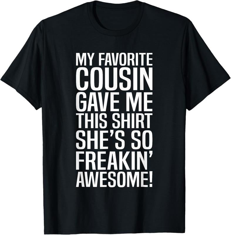 100% Cotton My Favorite Cousin Gave Me This Gift For Cousins Funny Joke T-Shirt