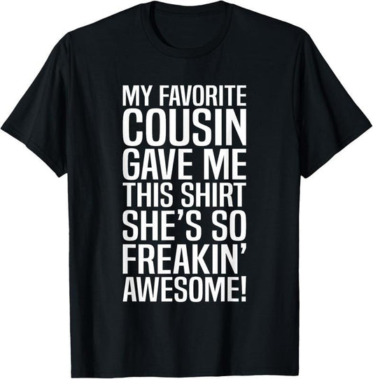 100% Cotton My Favorite Cousin Gave Me This Gift For Cousins Funny Joke T-Shirt