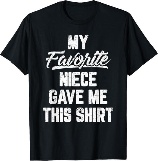 100% Cotton My Favorite Niece Gave Me This Shirt Gift Funny Father's Day T-Shirt