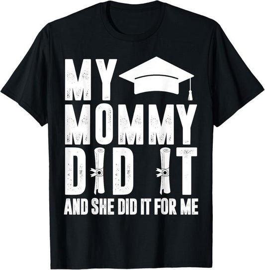 100% Cotton My Mommy Did It And She Did It Graduated Mom T-Shirt