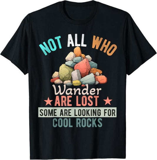 100% Cotton Not All Who Wander Are Lost Some Are Looking or Cool Rocks T-Shirt
