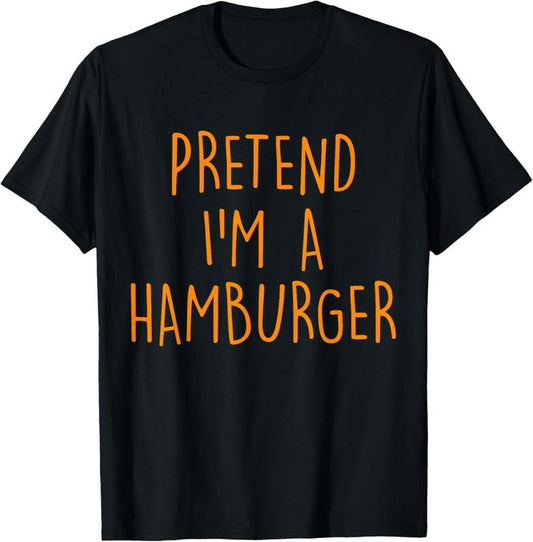 100% Cotton Pretend I'm A Hamburger Funny Easy Halloween Costume Party T-Shirt