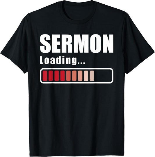 100% Cotton Sermon Loading - Funny Pastor Preacher Minister Clergy T-Shirt