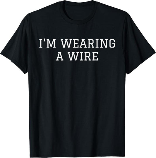 100% Cotton Spy Tshirt I'm Wearing A Wire Espionage Counterintelligence