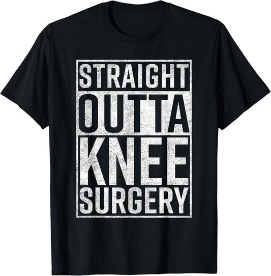 100% Cotton Straight Outta Knee Surgery Shirt Funny Get Well Gag Gift T-Shirt