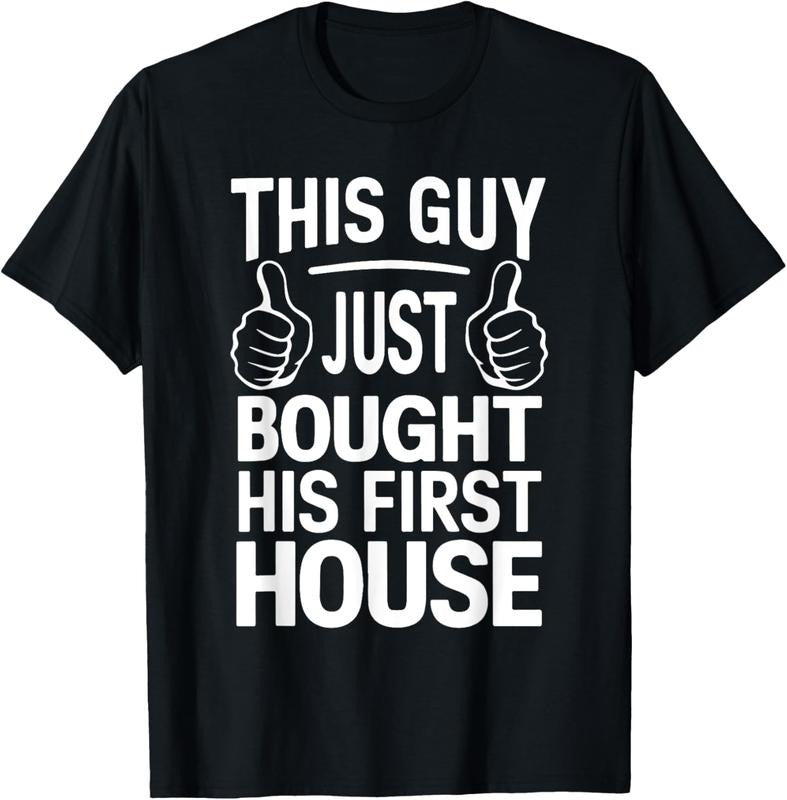 100% Cotton THIS GUY Just Bought His First House T-Shirt