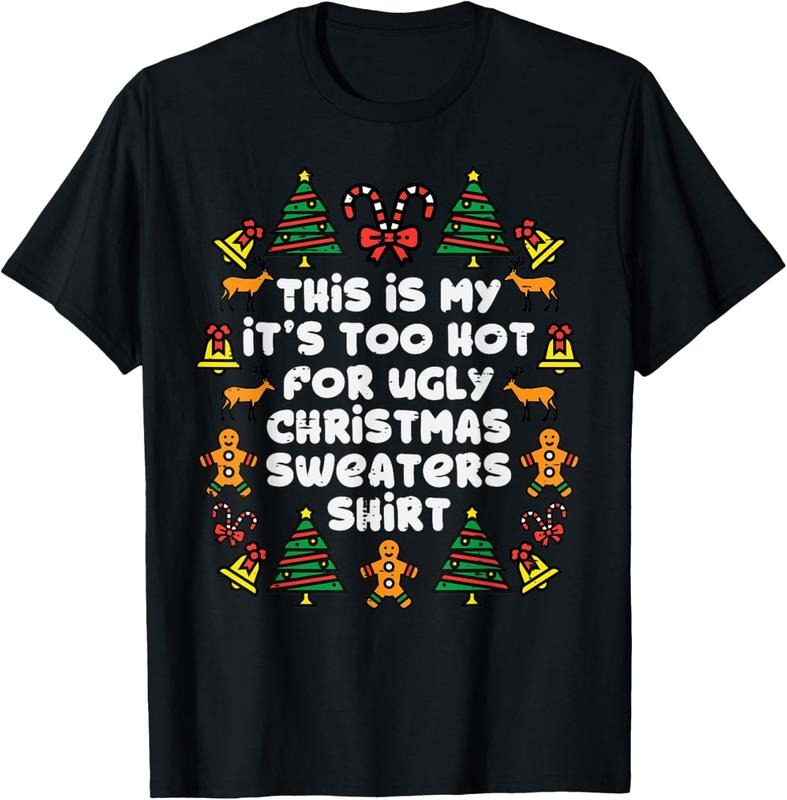 100% Cotton Too Hot Ugly Christmas Sweaters Funny Xmas Men Women Family T-Shirt