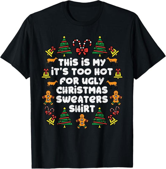 100% Cotton Too Hot Ugly Christmas Sweaters Funny Xmas Men Women Family T-Shirt