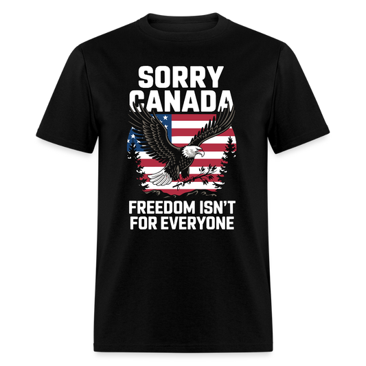 Sorry Canada Freedom Isn’t for Everyone T Shirt