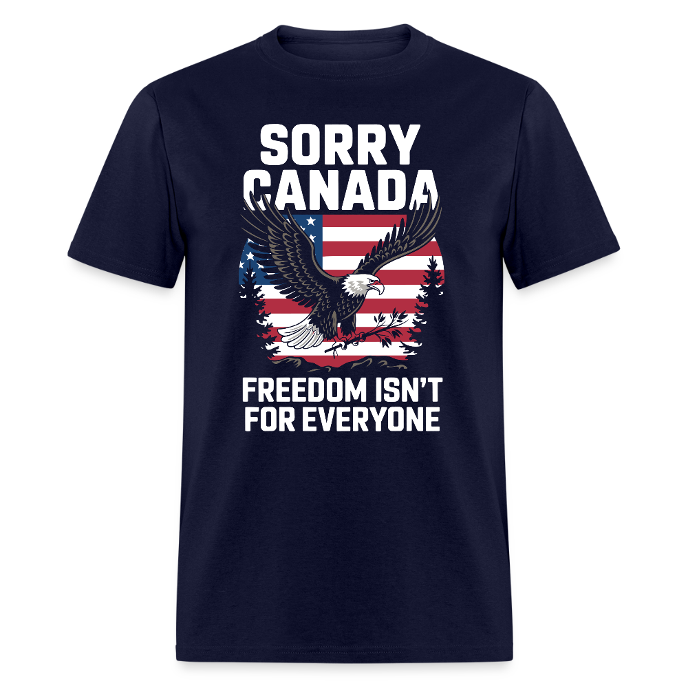 Sorry Canada Freedom Isn’t for Everyone T Shirt