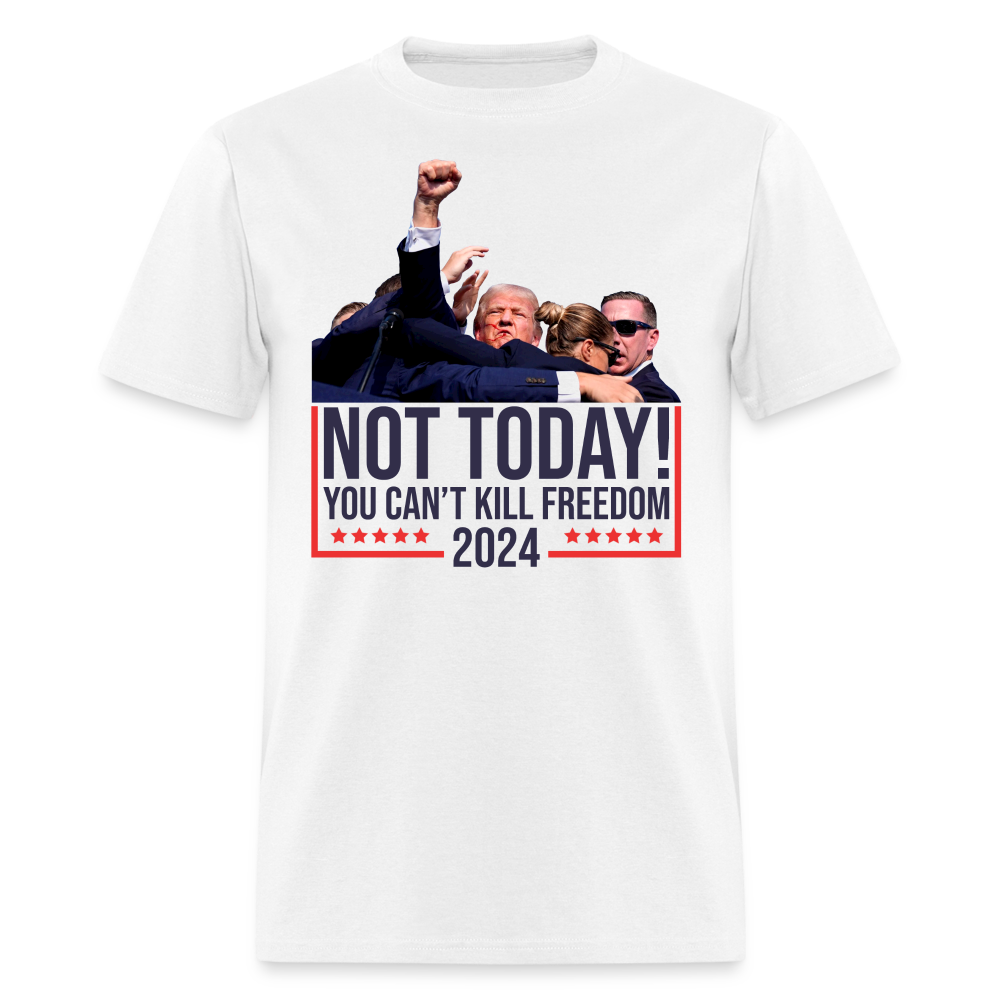 Not Today You Can't Kill Freedom T Shirt