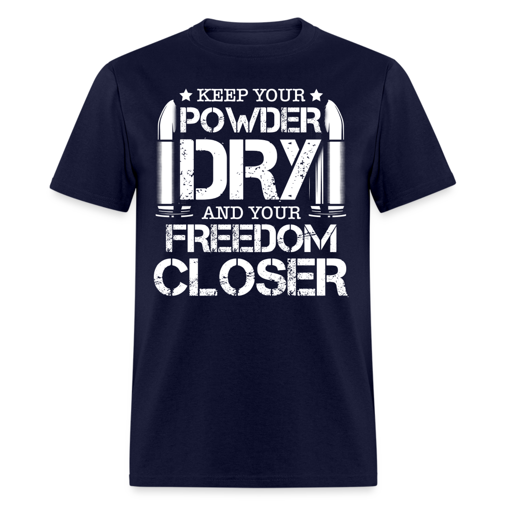 Keep Your Powder Dry and Your Freedom Closer T Shirt