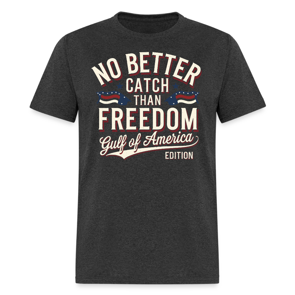 No Better Catch Than Freedom Gulf Of America Edition T Shirt