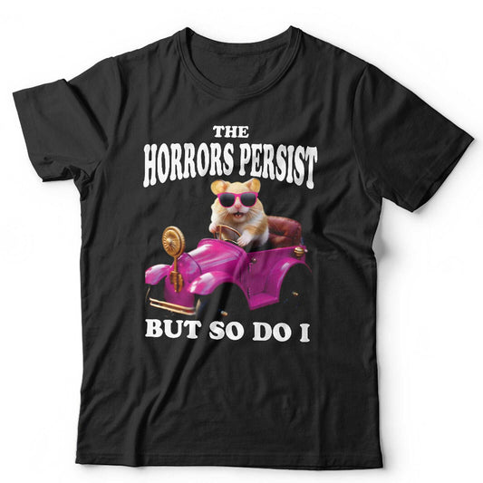 The Horrors Persist But So Do I Tshirt Unisex