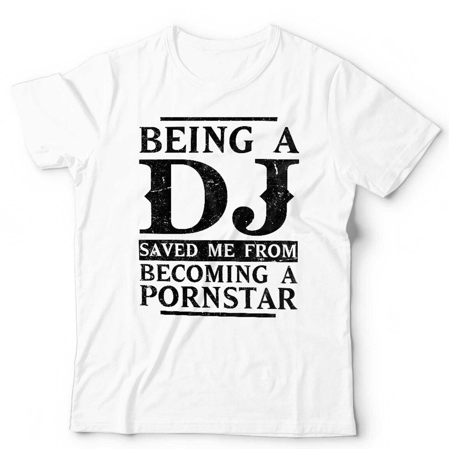 Being A DJ Saved Me Pornstar Tshirt Unisex