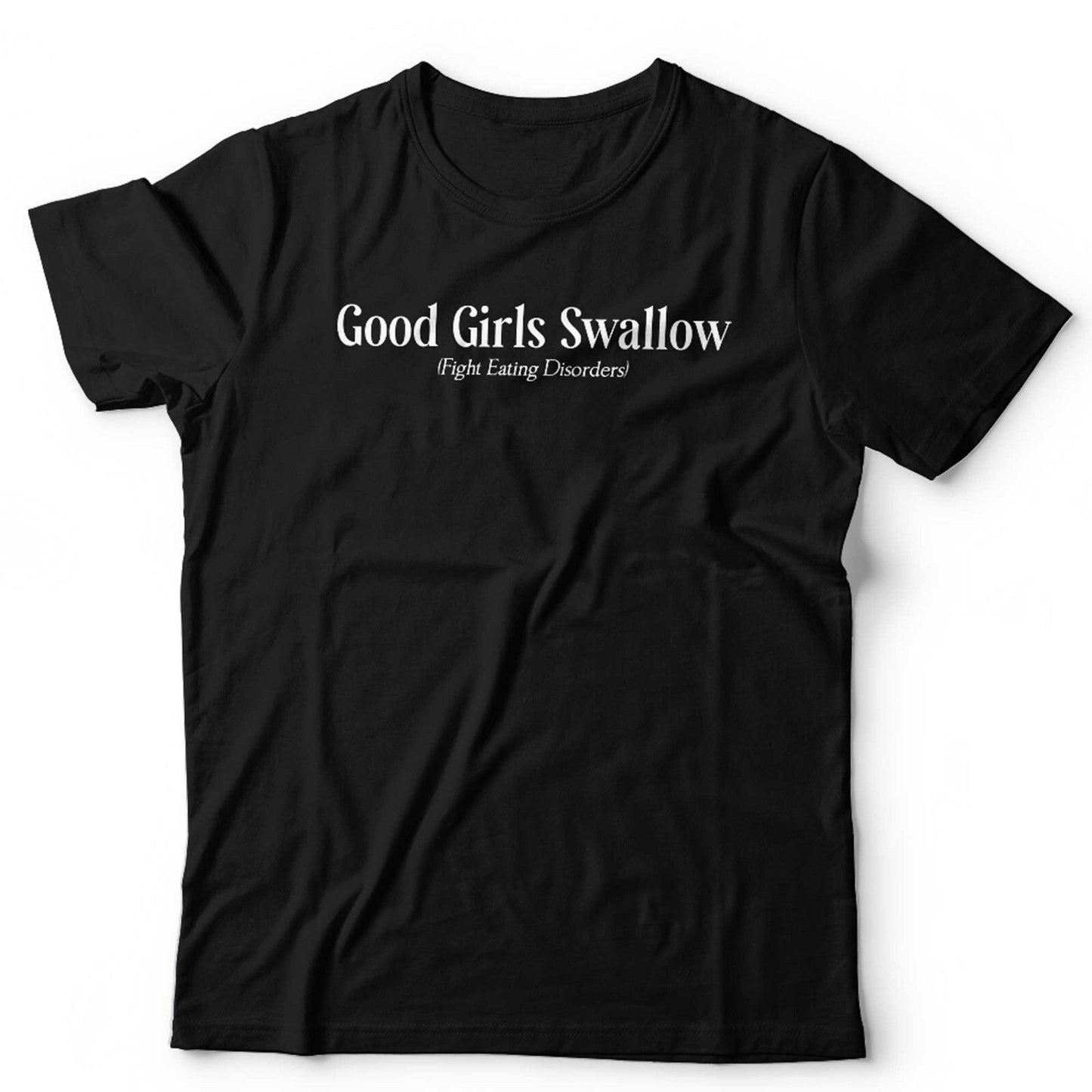 Good Girls Swallow Fight Eating Disorders Unisex T Shirt