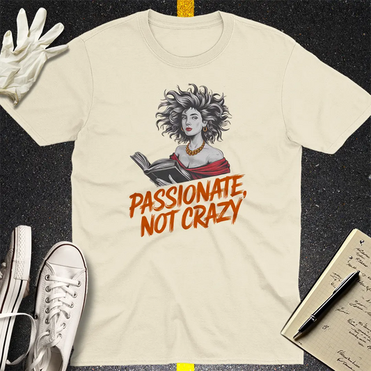 Passionate Not Crazy T-Shirt