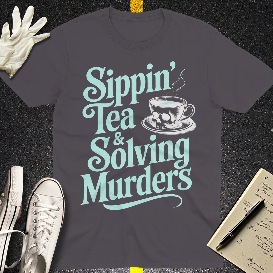Sippin' Tea & Solving Murders T-Shirt