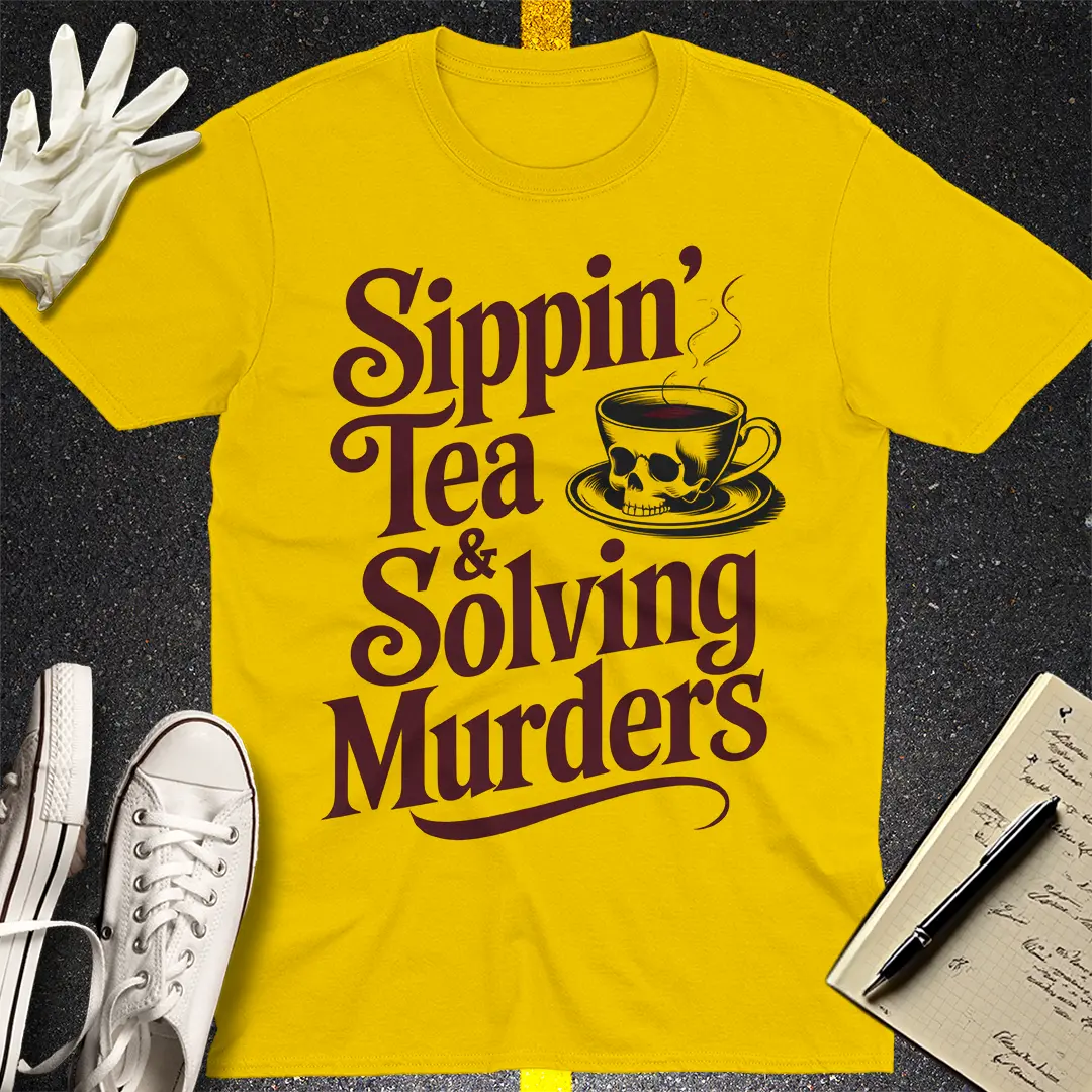 Sippin' Tea & Solving Murders T-Shirt