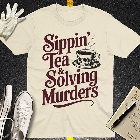 Sippin' Tea & Solving Murders T-Shirt