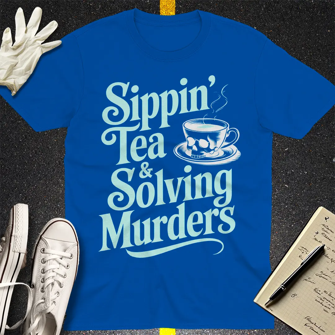 Sippin' Tea & Solving Murders T-Shirt