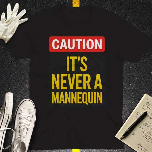 Caution Never a Mannequin T-Shirt