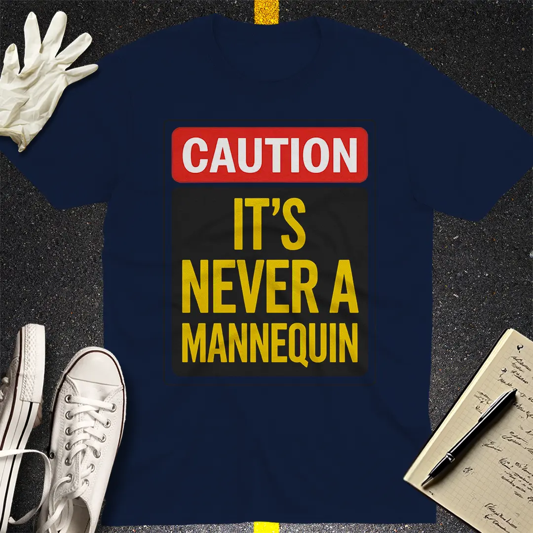 Caution Never a Mannequin T-Shirt