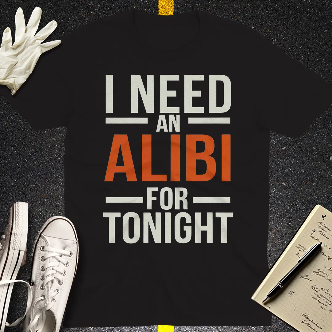 Need an Alibi T-Shirt