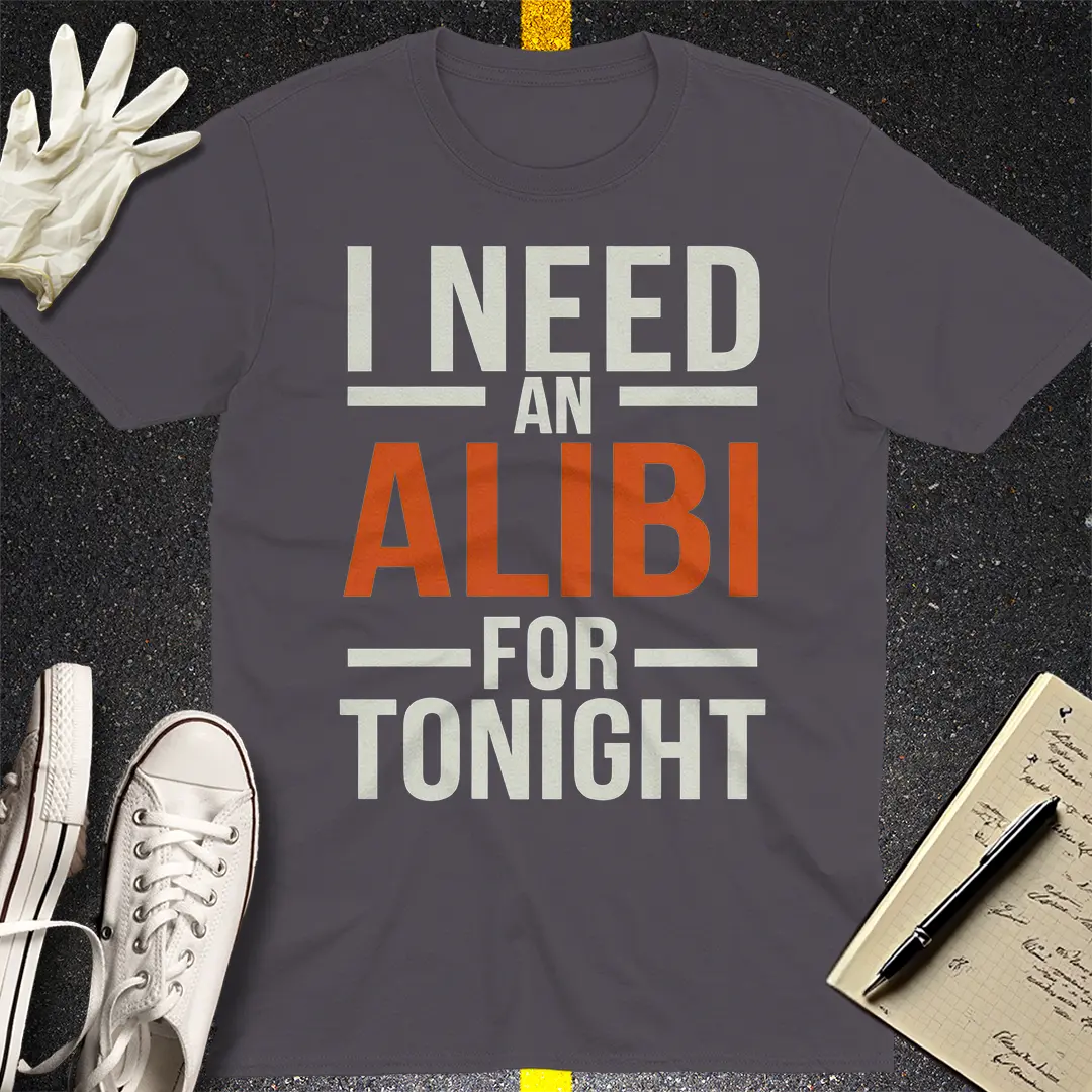 Need an Alibi T-Shirt