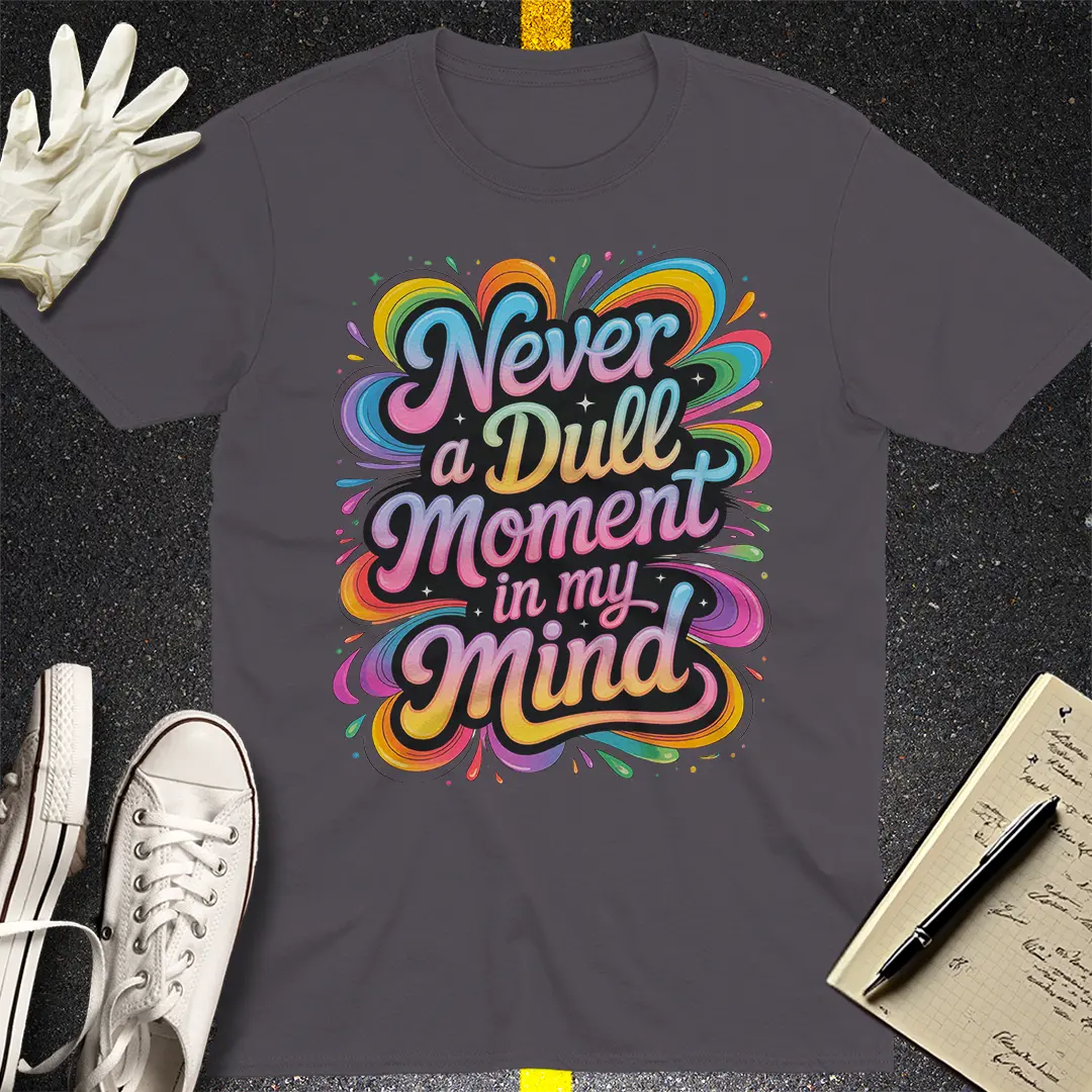 Never a Dull Moment T-Shirt