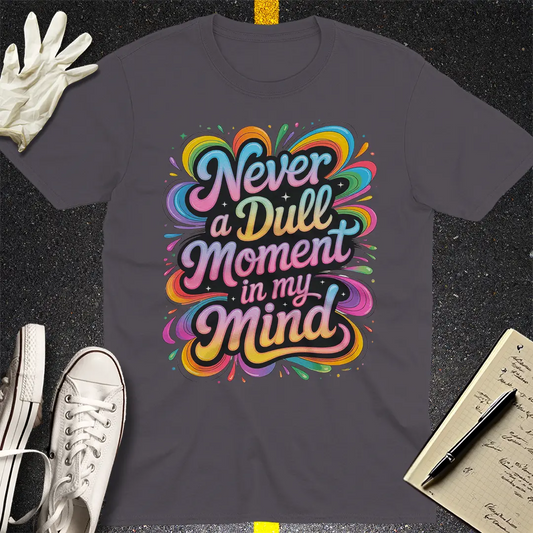 Never a Dull Moment T-Shirt