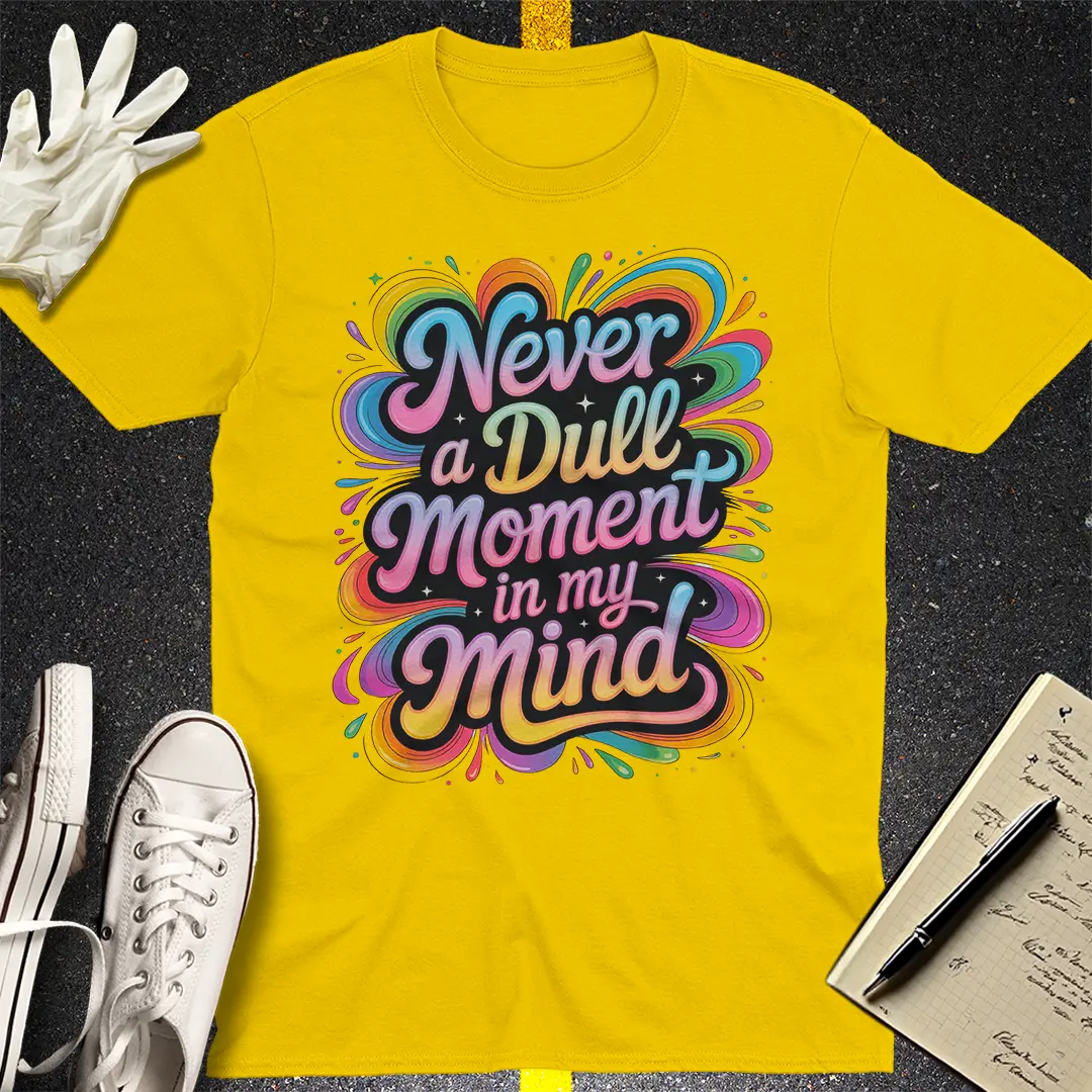 Never a Dull Moment T-Shirt
