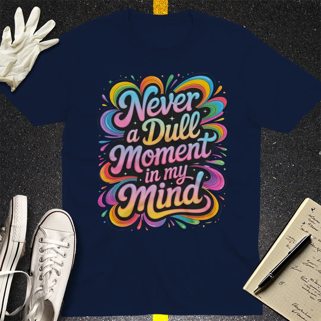 Never a Dull Moment T-Shirt