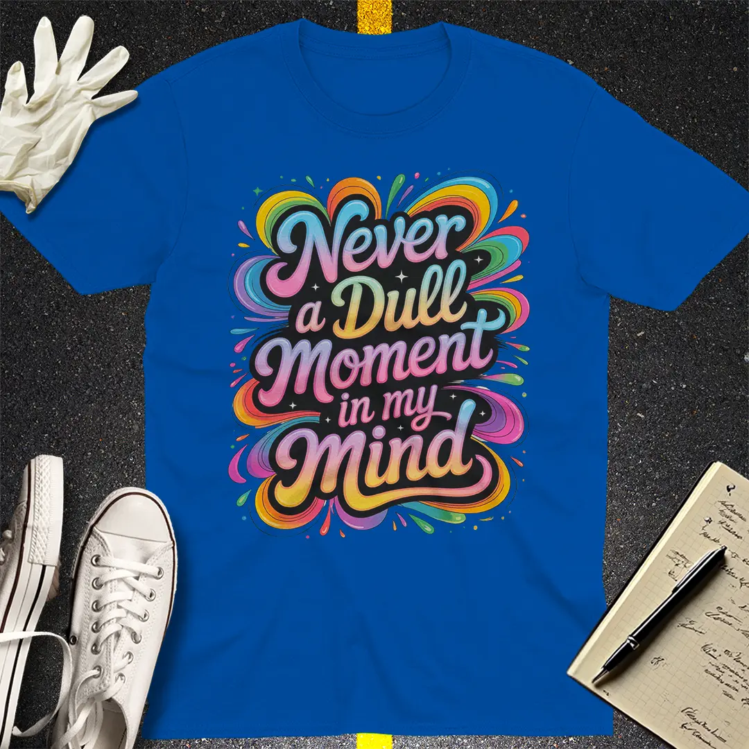 Never a Dull Moment T-Shirt
