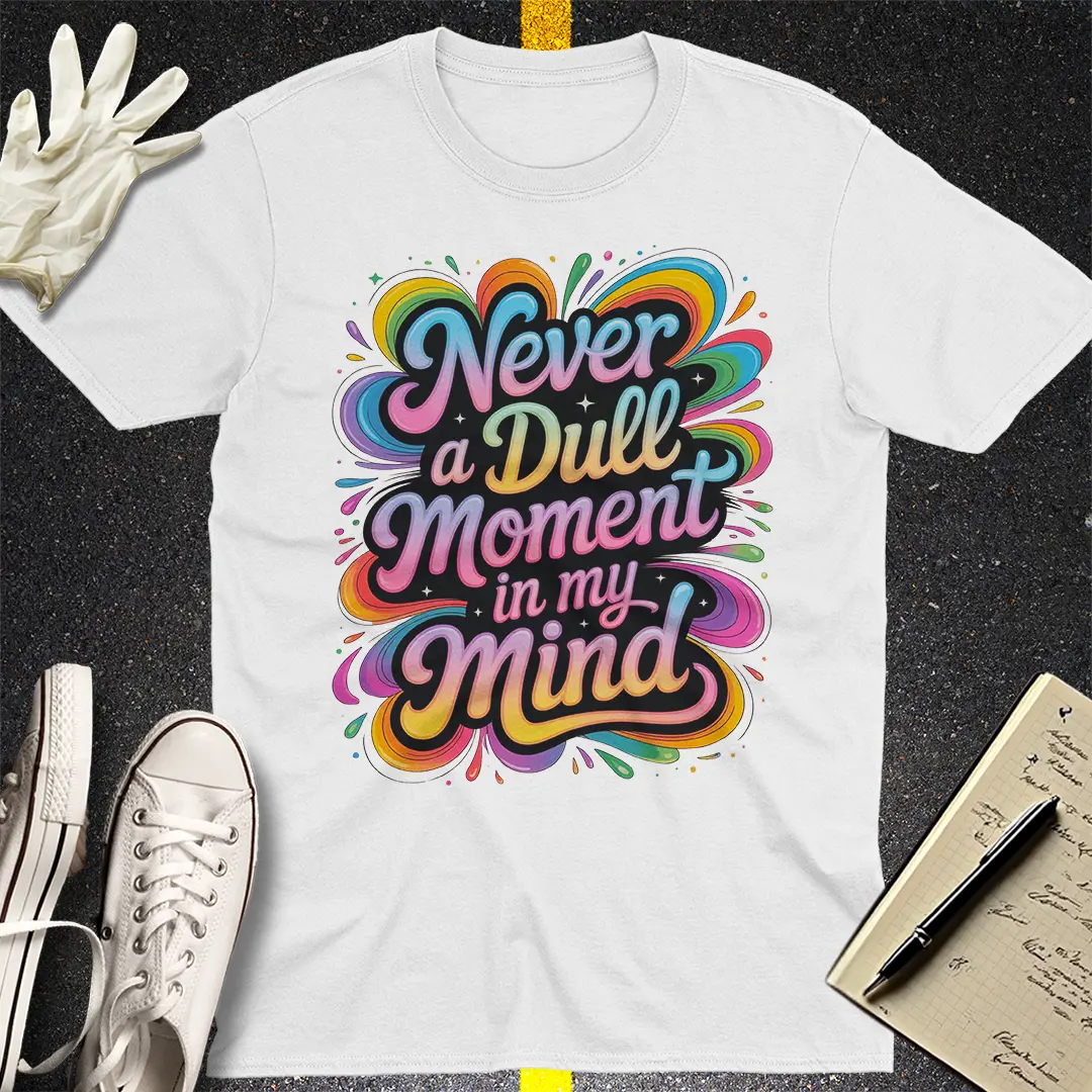 Never a Dull Moment T-Shirt