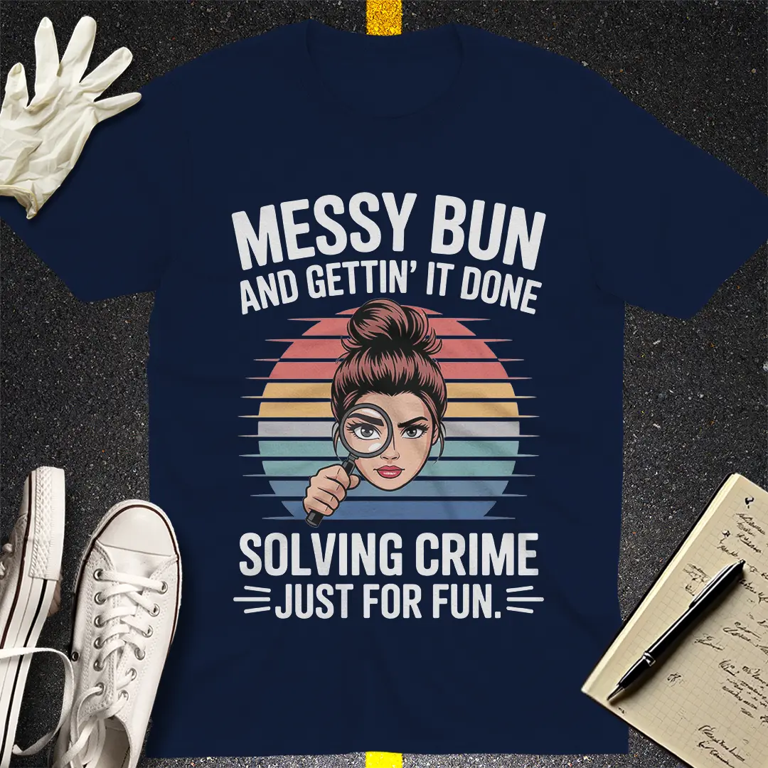Messy Bun Crime Solver T-Shirt