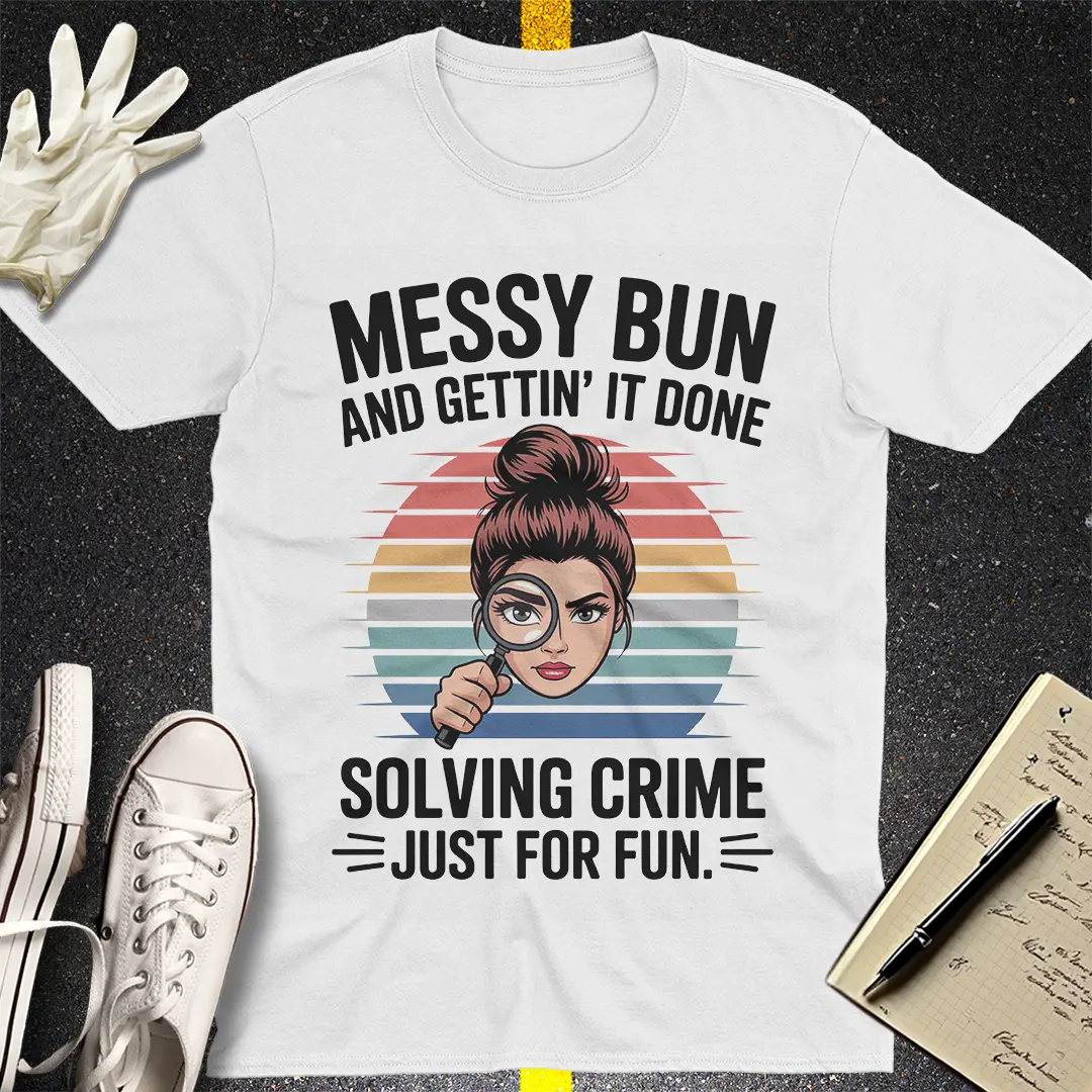 Messy Bun Crime Solver T-Shirt