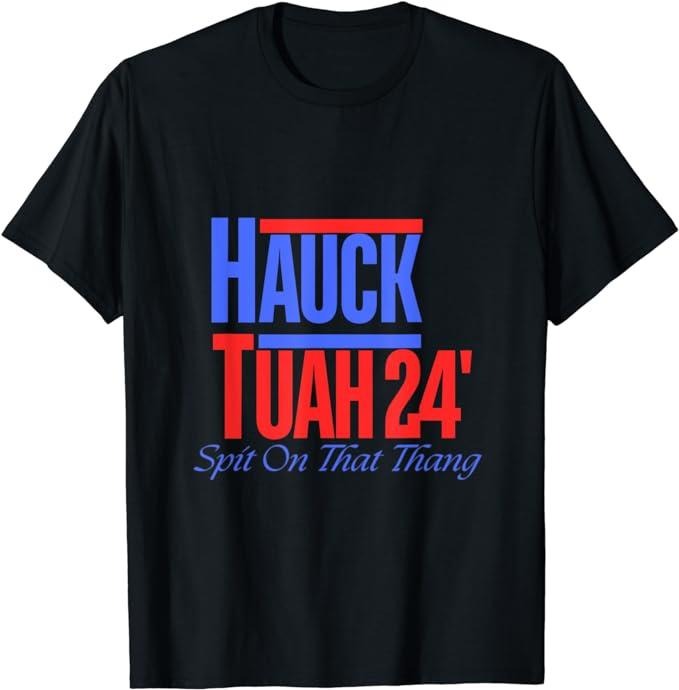 Adult Humor Shirts, Hauck Tuah 24 Spit On That Thang T-Shirt Top Casual Classic