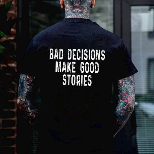 BAD DECISIONS MAKE GOOD STORIES  Back Side Print T-shirt -  Sweatshirt - Hoodie, Naughty Clothes Men Cotton, Funny Shirt, Streetwear Menswear
