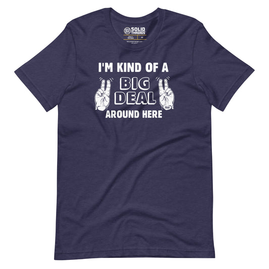 I'm Kind Of A Big Deal Around Here Soft Style T-Shirt