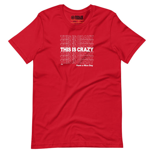 This is Crazy, Have a Nice Day Soft Style T-Shirt