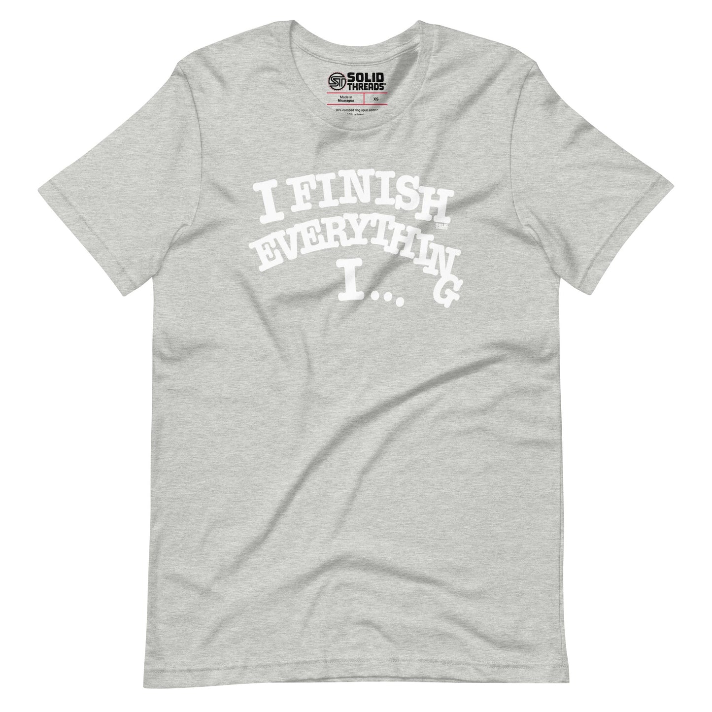 I Finish Everything IÃ¢â‚¬Â¦Soft Style T-Shirt  Soft Style T-Shirt